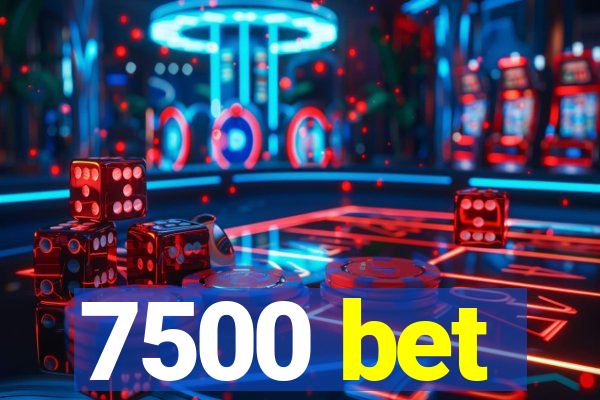 7500 bet